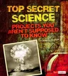 Top Secret Science: Projects You Aren't Supposed to Know about