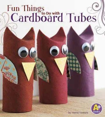 Fun Things to Do with Cardboard Tubes