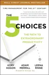 The 5 Choices: The Path to Extraordinary Productivity