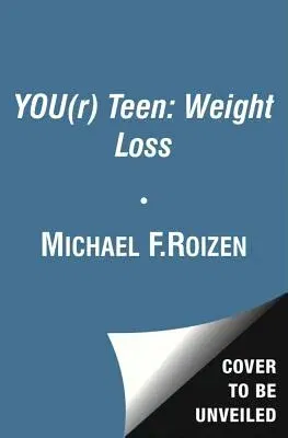 You (R) Teen: Losing Weight: The Owner's Manual to Simple and Healthy Weight Management at Any Age