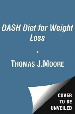 The Dash Diet for Weight Loss: Lose Weight and Keep It Off--The Healthy Way--With America's Most Respected Diet