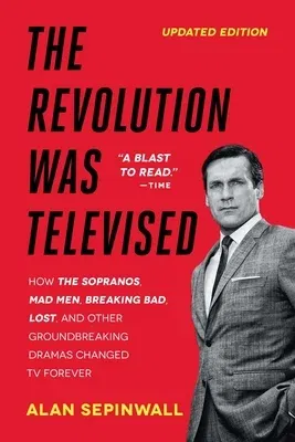 The Revolution Was Televised: How the Sopranos, Mad Men, Breaking Bad, Lost, and Other Groundbreaking Dramas Changed TV Forever (Reissue)