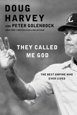 They Called Me God: The Best Umpire Who Ever Lived