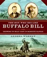 The Boy Who Became Buffalo Bill: Growing Up Billy Cody in Bleeding Kansas