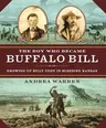 The Boy Who Became Buffalo Bill: Growing Up Billy Cody in Bleeding Kansas