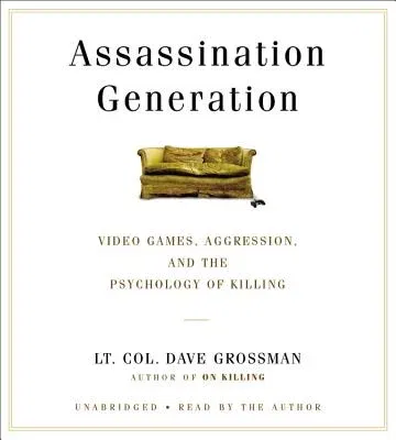 Assassination Generation: Video Games, Aggression, and the Psychology of Killing