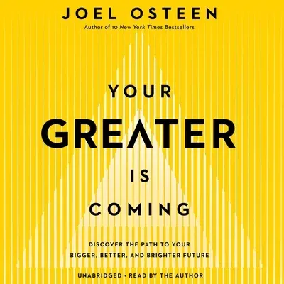 Your Greater Is Coming: Discover the Path to Your Bigger, Better, and Brighter Future