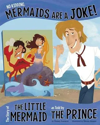 No Kidding, Mermaids Are a Joke!: The Story of the Little Mermaid as Told by the Prince