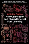 Affinity Online: How Connection and Shared Interest Fuel Learning