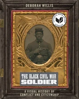 The Black Civil War Soldier: A Visual History of Conflict and Citizenship