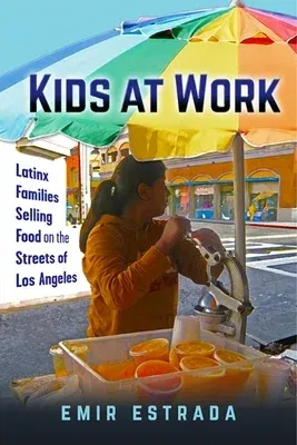 Kids at Work: Latinx Families Selling Food on the Streets of Los Angeles