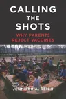 Calling the Shots: Why Parents Reject Vaccines