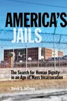 America's Jails: The Search for Human Dignity in an Age of Mass Incarceration