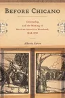 Before Chicano: Citizenship and the Making of Mexican American Manhood, 1848-1959