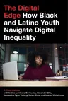 The Digital Edge: How Black and Latino Youth Navigate Digital Inequality