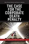 The Case for the Corporate Death Penalty: Restoring Law and Order on Wall Street