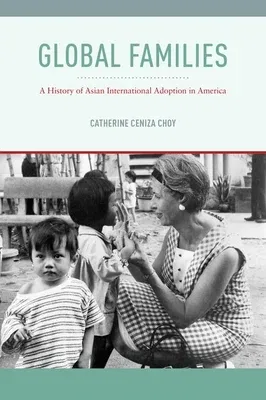 Global Families: A History of Asian International Adoption in America