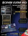 Modern Guitar Rigs: The Tone Fanatic's Guide to Integrating Amps and Effects [With DVD]