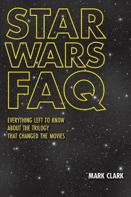 Star Wars FAQ: Everything Left to Know about the Trilogy That Changed the Movies