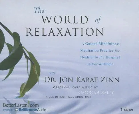 The World of Relaxation: A Guided Mindfulness Meditation Practice for Healing in the Hospital And/Or at Home