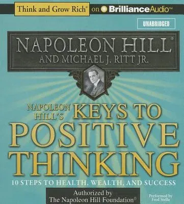 Napoleon Hill's Keys to Positive Thinking: 10 Steps to Health, Wealth, and Success