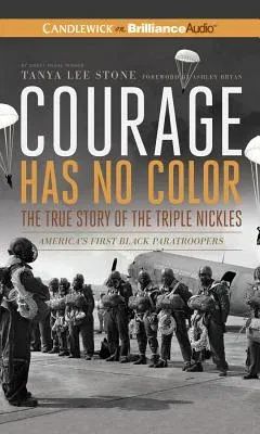 Courage Has No Color, the True Story of the Triple Nickles: America's First Black Paratroopers