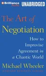 The Art of Negotiation: How to Improvise Agreement in a Chaotic World