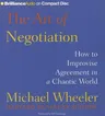 The Art of Negotiation: How to Improvise Agreement in a Chaotic World