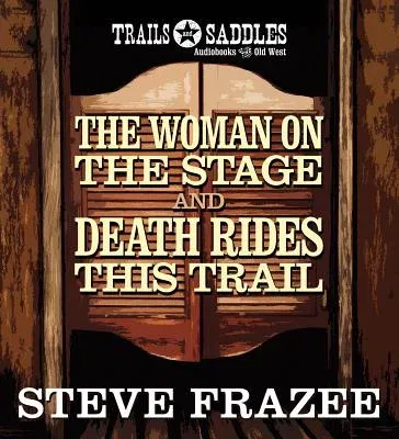 The Woman on the Stage and Death Rides This Trail