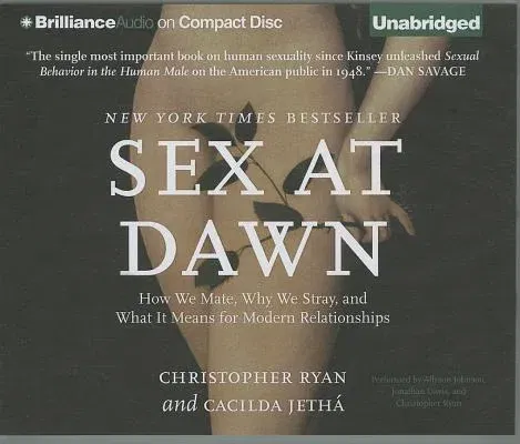 Sex at Dawn: How We Mate, Why We Stray, and What It Means for Modern Relationships