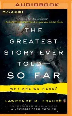 The Greatest Story Ever Told--So Far: Why Are We Here?