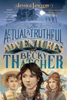 The Actual & Truthful Adventures of Becky Thatcher (Reprint)