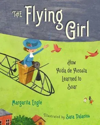 The Flying Girl: How Aida de Acosta Learned to Soar