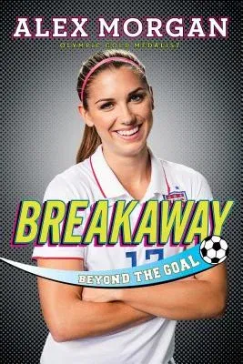 Breakaway: Beyond the Goal (Reprint)