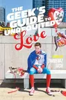 The Geek's Guide to Unrequited Love (Reprint)