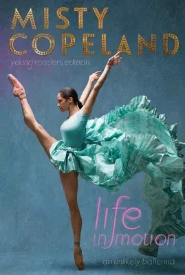 Life in Motion: An Unlikely Ballerina (Young Readers)