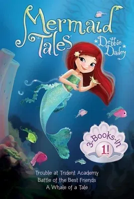 Mermaid Tales 3-Books-In-1!: Trouble at Trident Academy; Battle of the Best Friends; A Whale of a Tale (Bind-Up)