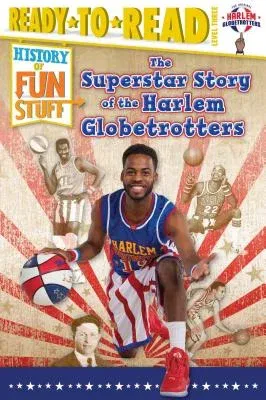 The Superstar Story of the Harlem Globetrotters: Ready-To-Read Level 3