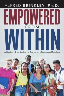 Empowered from Within: A Guidebook for Students, a Resource for Parents and Teachers