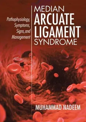 Median Arcuate Ligament Syndrome: Pathophysiology, Symptoms, Signs, and Management