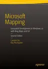 Microsoft Mapping Second Edition: Geospatial Development in Windows 10 with Bing Maps and C#