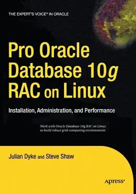 Pro Oracle Database 10g Rac on Linux: Installation, Administration, and Performance (Softcover Reprint of the Original 1st)