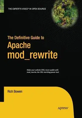 The Definitive Guide to Apache Mod_rewrite (Softcover Reprint of the Original 1st)