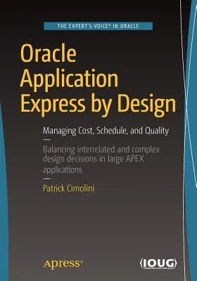 Oracle Application Express by Design: Managing Cost, Schedule, and Quality