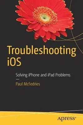 Troubleshooting IOS: Solving iPhone and iPad Problems