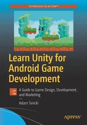 Learn Unity for Android Game Development: A Guide to Game Design, Development, and Marketing