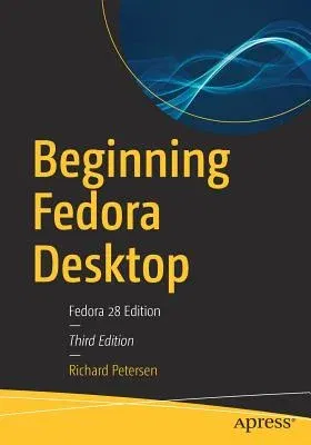 Beginning Fedora Desktop: Fedora 28 Edition