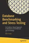 Database Benchmarking and Stress Testing: An Evidence-Based Approach to Decisions on Architecture and Technology