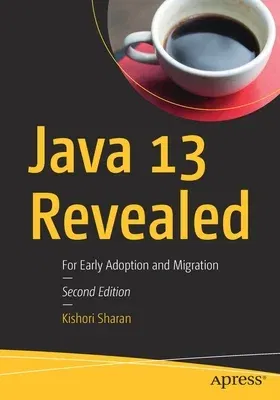 Java 13 Revealed: For Early Adoption and Migration