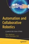 Automation and Collaborative Robotics: A Guide to the Future of Work